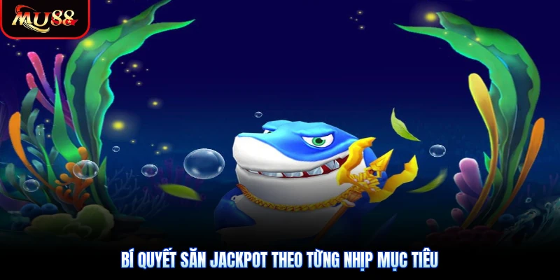 Bí quyết săn Jackpot theo từng nhịp mục tiêu