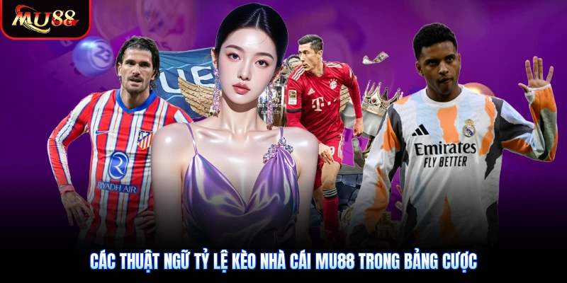 Các thuật ngữ tỷ lệ kèo nhà cái Mu88 trong bảng cược