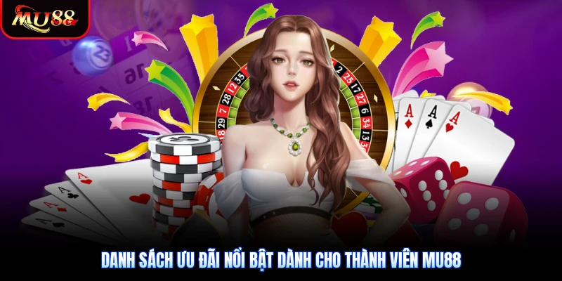 Danh sách ưu đãi nổi bật dành cho thành viên Mu88