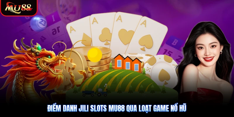 Điểm danh JILI Slots Mu88 qua loạt game nổ hũ