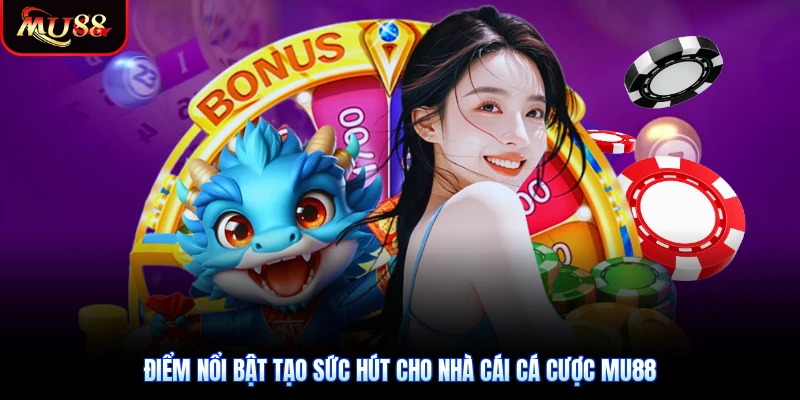 Điểm nổi bật tạo sức hút cho nhà cái cá cược Mu88