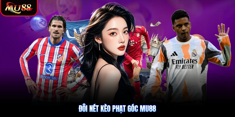 Đôi nét kèo phạt góc Mu88