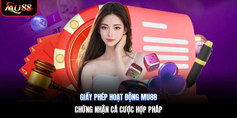 Giấy Phép Hoạt Động Mu88 | Chứng Nhận Cá Cược Hợp Pháp