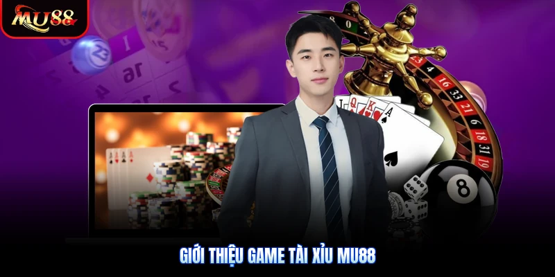 Giới thiệu game Tài Xỉu Mu88