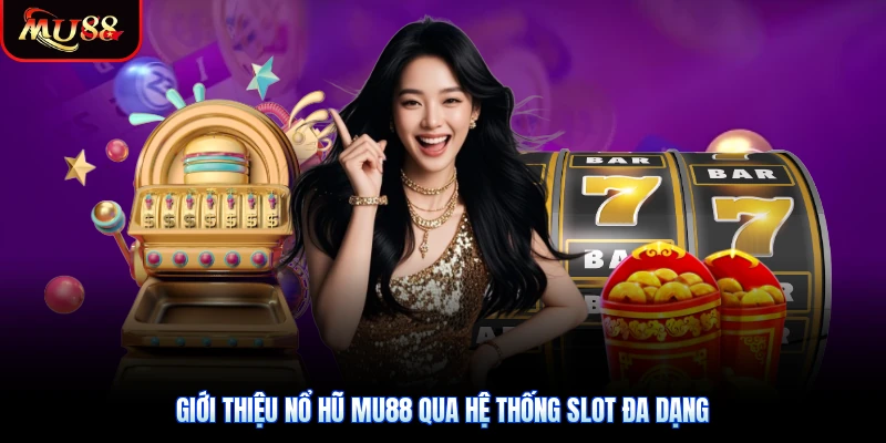 Giới thiệu nổ hũ Mu88 qua hệ thống slot đa dạng