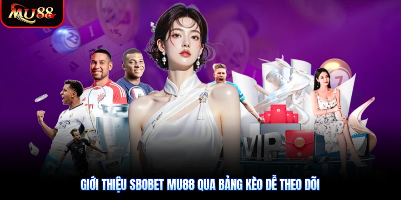 Giới thiệu SBOBET Mu88 qua bảng kèo dễ theo dõi