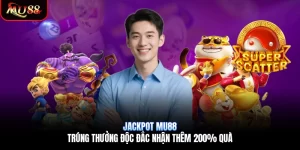 Jackpot Mu88 | Trúng Thưởng Độc Đắc Nhận Thêm 200% Quà