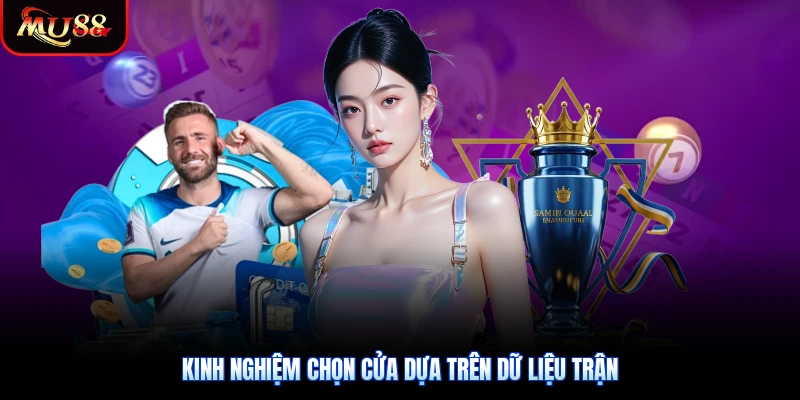Kinh nghiệm chọn cửa dựa trên dữ liệu trận