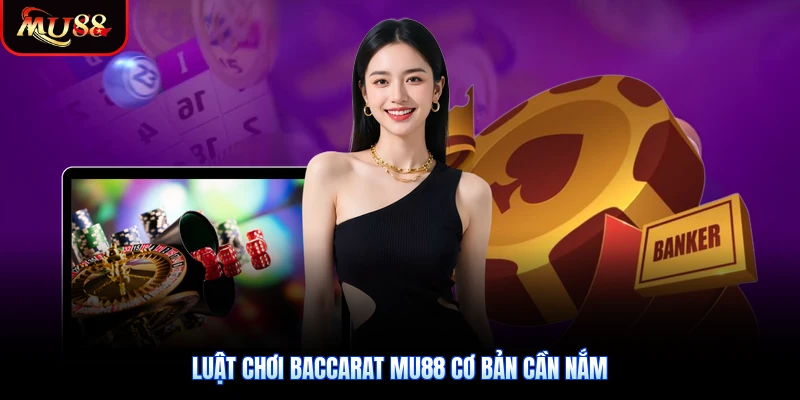 Luật chơi Baccarat Mu88 cơ bản cần nắm