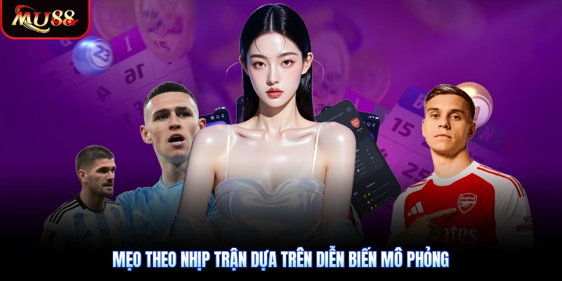 Mẹo theo nhịp trận dựa trên diễn biến mô phỏng