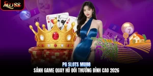 PG Slots Mu88 | Sảnh Game Quay Hũ Đổi Thưởng Đỉnh Cao 2026