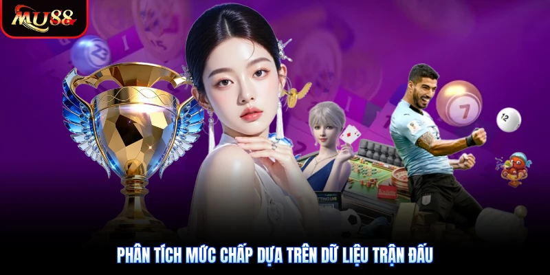 Phân tích mức chấp dựa trên dữ liệu trận đấu