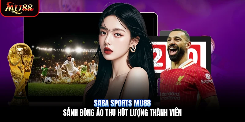 Saba Sports Mu88 | Sảnh Bóng Ảo Thu Hút Lượng Thành Viên