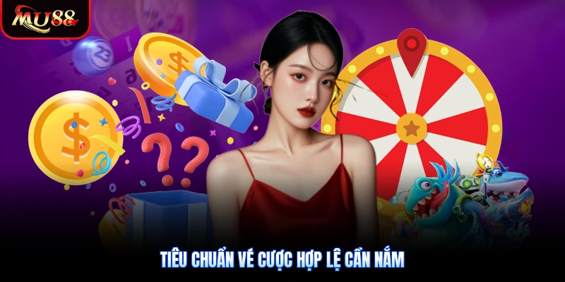 Tiêu chuẩn vé cược hợp lệ cần nắm