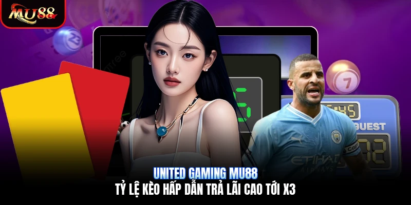 United Gaming Mu88 | Tỷ Lệ Kèo Hấp Dẫn Trả Lãi Cao Tới X3